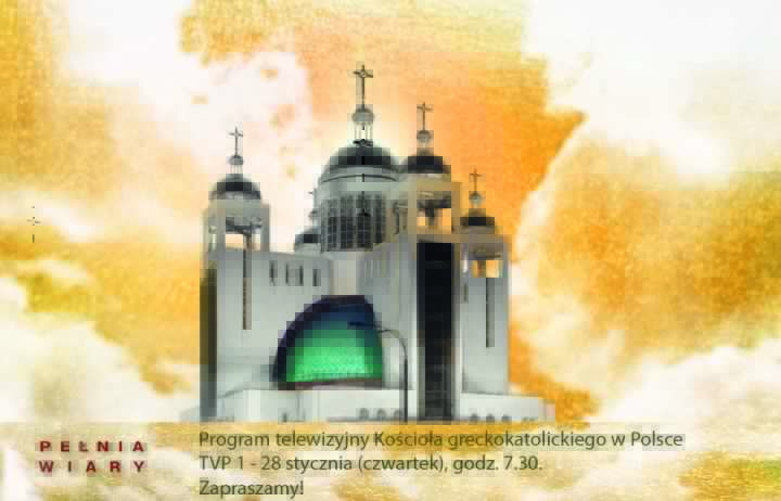 PEŁNIA WIARY (ПОВНОТА ВІРИ) – греко-католицька програма в Польському Телебаченні вже в четвер – 28.01.2021 о год. 7.30 на TVP1